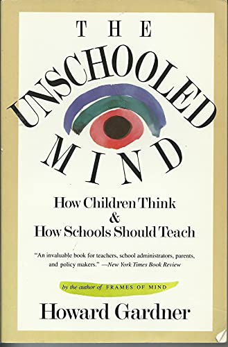 The Unschooled Mind: How Children Think And How Schools Should Teach